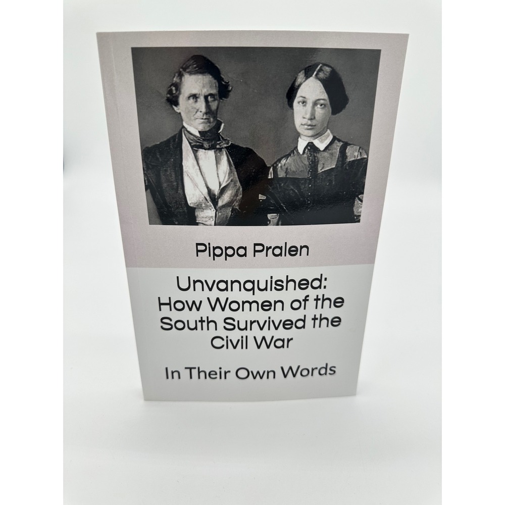 Pippa Pralen Unvanquished How Women of the South Survived the Civil War Book
